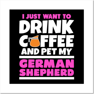 I just want to drink coffee and pet my german shepherd Posters and Art